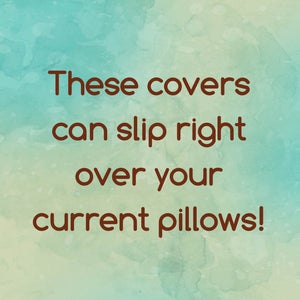 May include: Text on a blue and green watercolor background reads: "These covers can slip right over your current pillows!"