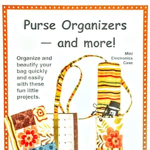 May include: A colorful fabric craft project guide with instructions for making purse organizers, a calendar cover, a tissue cover, and a mini electronics case. The text reads "Purse Organizers - and more!" and "Projects to make in minutes from your fabric and batting scraps!"