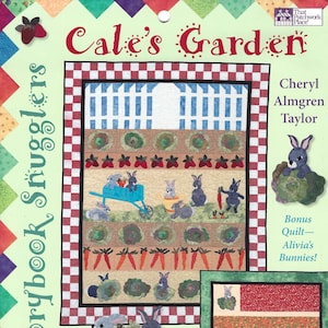 May include: A colorful quilt pattern featuring a garden scene with bunnies, carrots, and strawberries. The title of the pattern is "Cale's Garden" and the designer is Cheryl Almgren Taylor. The pattern also includes a bonus quilt called "Alivia's Bunnies!"