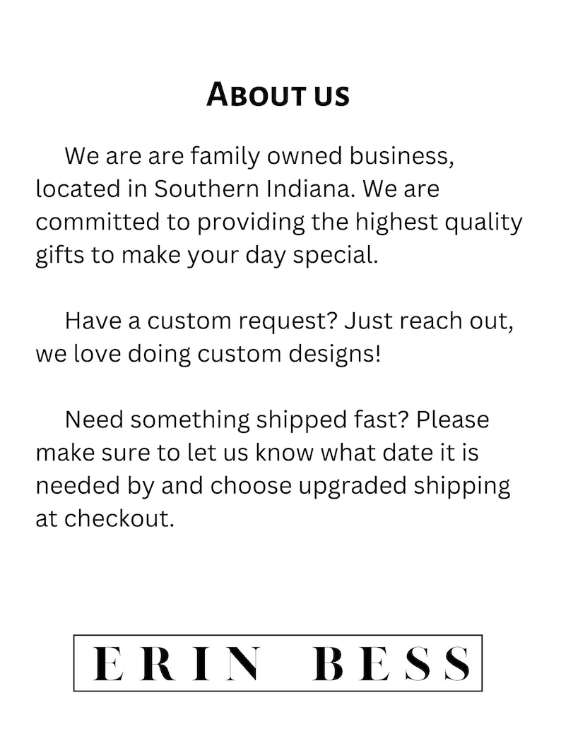 May include: About Us text with the company name ERIN BESS. The text describes the company as a family-owned business located in Southern Indiana that provides high-quality gifts. The text also mentions that the company offers custom designs and fast shipping.