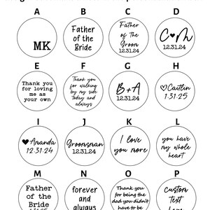 May include: A white background with 16 black and white circles containing various text and designs. The circles are arranged in a grid of four rows and four columns. The text in the circles includes "Father of the Bride", "Father of the Groom", "Groomsman", "I love you more", "Thank you for loving me as your own", "Thank you for walking by my side today and always", "Custom Text here", "forever and always", "you have my whole heart", "Caitlin 1.31.25", "B+A 12.31.24", "C+H 12.31.24", "MK", "Amanda 12.31.24", "Erin Bess".