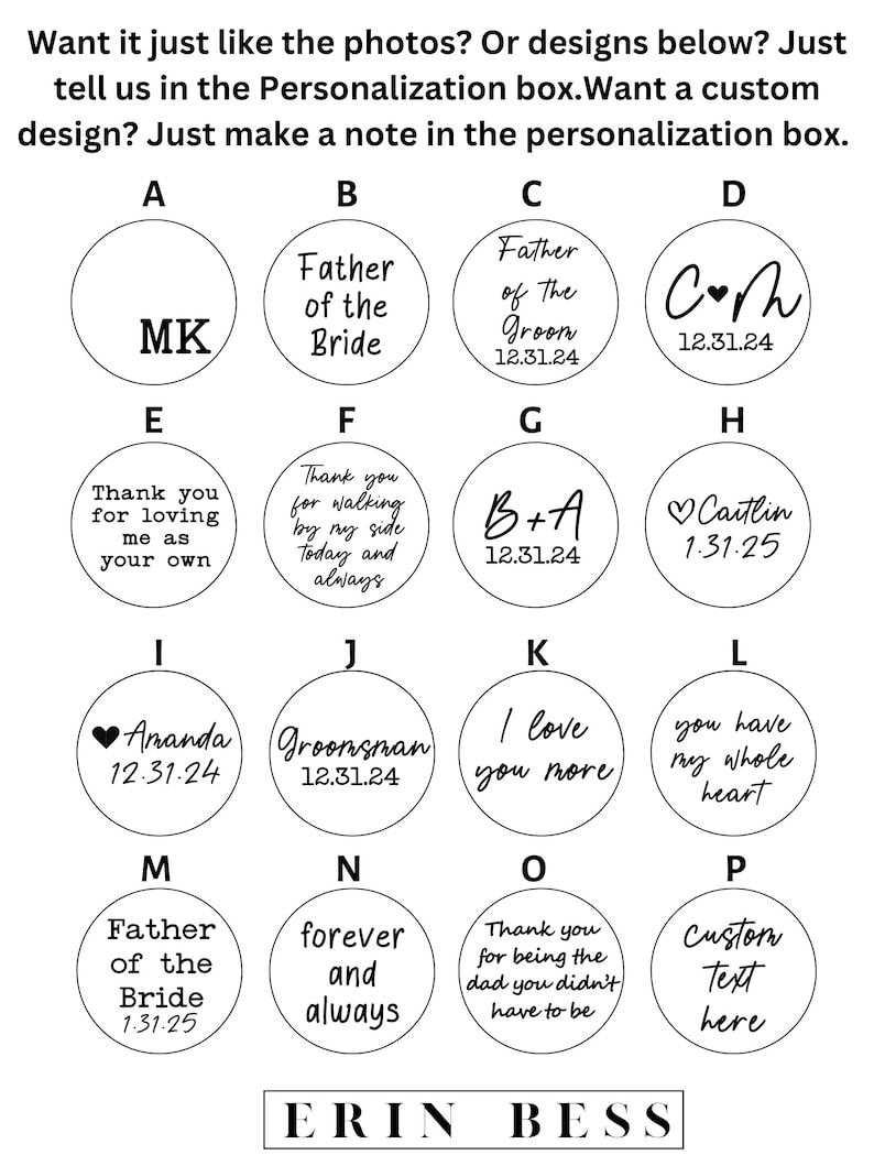 May include: A white background with 16 black and white circles containing various text and designs. The circles are arranged in a grid of four rows and four columns. The text in the circles includes "Father of the Bride", "Father of the Groom", "Groomsman", "I love you more", "Thank you for loving me as your own", "Thank you for walking by my side today and always", "Custom Text here", "forever and always", "you have my whole heart", "Caitlin 1.31.25", "B+A 12.31.24", "C+H 12.31.24", "MK", "Amanda 12.31.24", "Erin Bess".