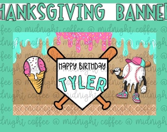 May include: A Thanksgiving banner with a baseball theme. The banner features a baseball-shaped ice cream cone, a baseball character with a bat, and a home plate with the text "HAPPY BIRTHDAY TYLER". The background has a waffle cone pattern.