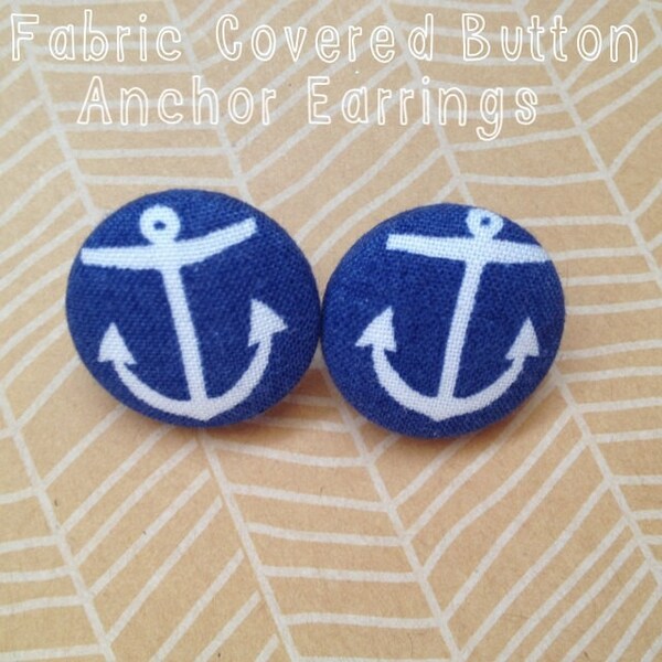 Anchor Earrings (Fabric Covered Button Earrings)