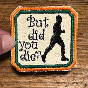 But did you die? Running themed iron on patch - for backpacks, hats or jackets