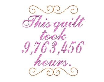 This quilt took 9,763,456 hours machine embroidery file Quilt label embroidery designs, funny quilt label