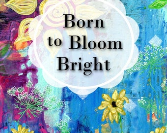 Born to Bloom Bright Book (Signed by Author) Poetry + Paintings from many artists. Great gift for birthday, bridal party, grad, friend, self