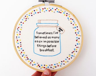 Alice in Wonderland Embroidery Hoop Art Inspirational Quote 5 inch Wall Art/ Wall Hanging/ Motivational
