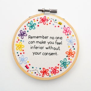 Inspirational Quote/ Hand Embroidery Hoop Art/ Inspirational Wall Hanging 'Remember no one can make you feel inferior without your consent' image 1
