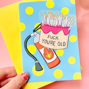 Funny Sweary Birthday Card: Cheeky &#39;F*** You&#39;re Old&#39; A6 Card