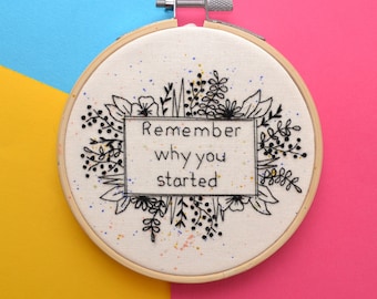 Hand Embroidery Inspirational Makers Quote Embroidery/ Inspiring Embroidery Wall Hanging/ 4 Inch hoop art/ Remember why you started