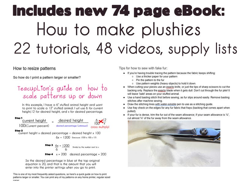 May include: A guide on how to scale patterns up or down for stuffed animals. The guide includes a step-by-step process with a formula to calculate the desired percentage for resizing patterns. The guide also includes tips for sewing with fake fur.