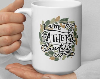 Christian Affirmation Mug, I Am My Father's Daughter Mug, Ephesians 5:1, Bible Verse Mug, Daughter Mug,