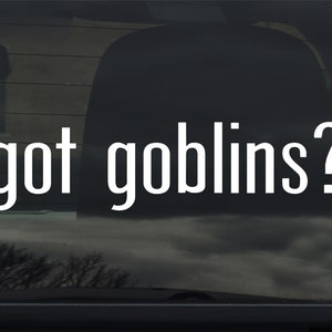 Got Goblins? Custom Vinyl Sticker Decal