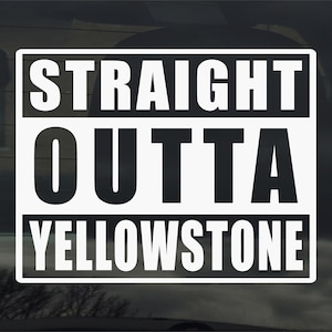 Straight Outta Yellowstone Vinyl Sticker Decal for Car Window Laptop & More