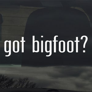 Got Bigfoot? Vinyl Sticker Decal for Car Window Laptop & More