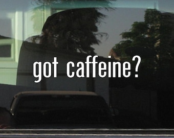got caffeine? Custom Vinyl Sticker