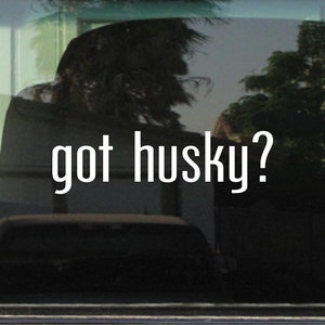 Got Husky? Vinyl Sticker Decal for Car Window Laptop & More