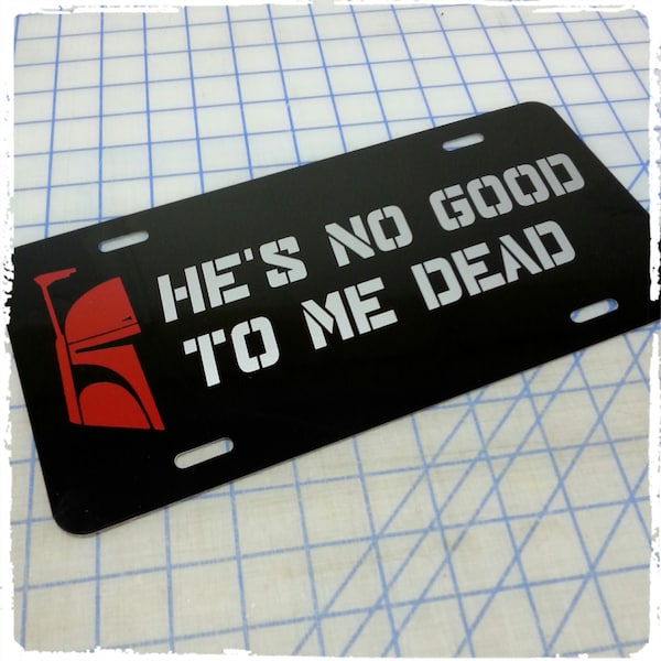 Star Wars - Boba Fett "He's No Good To Me Dead" Custom License Plate