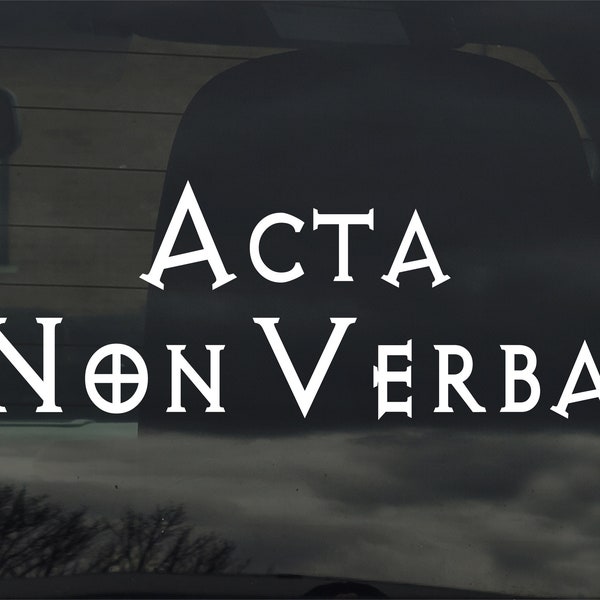 Acta Non Verba Custom Vinyl Sticker / Decal - Latin For Deeds Not Words