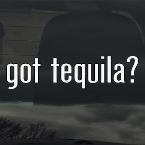 Vous avez de la tequila ? Sticker en vinyle pour vitre de voiture, ordinateur portable et plus