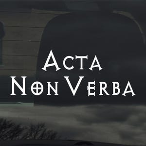Acta Non Verba Custom  Latin For Deeds Not Words Vinyl Sticker Decal for Car Window Laptop & More