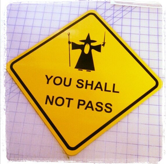 gandalf you shall not pass sign pass sign