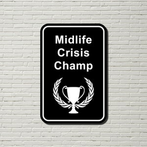 Midlife Crisis Champ Funny Wall Sign