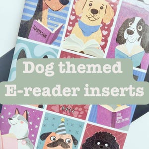 May include: Dog-themed e-reader inserts featuring various dog breeds reading books. The inserts have a colorful, illustrated design with the words "Dog themed E-reader inserts" in a green banner across the image. The background is a collage of dog illustrations.