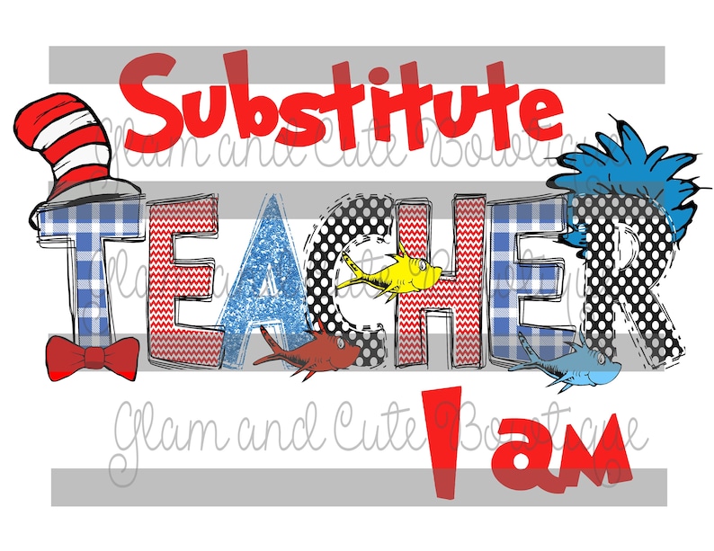 May include: A red, white, and blue graphic design with the words "Substitute Teacher I am" in a bold, cartoon-style font. The letters are decorated with various patterns, including polka dots, plaid, and stripes. The design features a red bow tie, a yellow fish, and a blue fish.