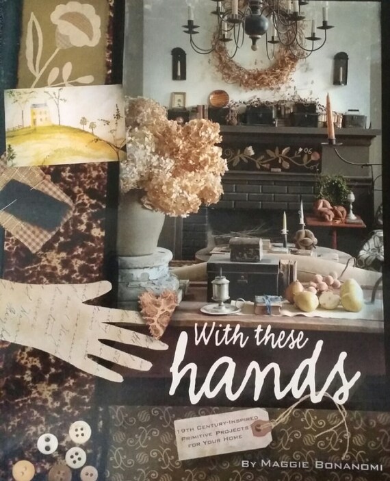 Pattern Book: With These Hands - 19th Century Inspired Primitive Projects for Your Home by Maggie Bonanomi