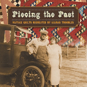 Pattern Book: Piecing the Past - Vintage Quilts Recreated by Lynne Hagmeier of Kansas Troubles
