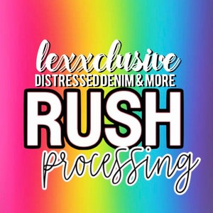 May include: A rainbow gradient background with the text "lexxclusive distressed denim & more" in white cursive lettering. Below the text is the word "RUSH" in large white letters with a black outline. Below the word "RUSH" is the word "processing" in white cursive lettering.