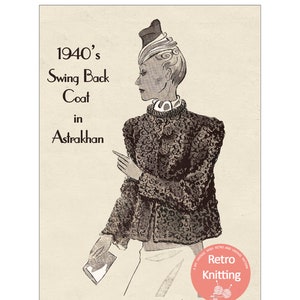 May include: A vintage illustration of a woman wearing a 1940's swing back coat in astrakhan. The illustration is in black and white and has a retro feel. The text "1940's Swing Back Coat in Astrakhan" is at the top of the image. The text "Retro Knitting" is in a circle at the bottom of the image.
