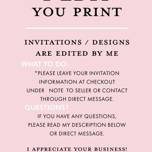 May include: A pink background with black text that reads "I EDIT YOU PRINT." The text below states "INVITATIONS / DESIGNS ARE EDITED BY ME." Additional text provides instructions for ordering and contact information. The bottom of the image says "5 STAR SELLER."