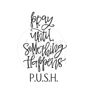 Pray Until Something Happens PUSH / Cut File / Printable / SVG / Silhouette / Cricut / Hand Drawn / Instant Download