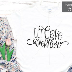 Let Love Overflow SVG / Love SVG / Bibel Vers Cut File / Christian SVG / Kind svg / positive svg / Jesus svg / God Cut File / Hand letter