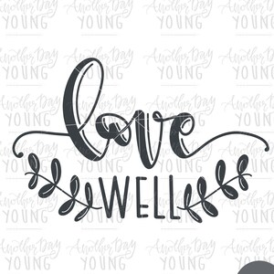 Love Well SVG , Hand Lettered SVG , Flower Cut File, Silhouette Cricut , Christian Cut File , Faith Jesus SVG , Love svg , Wood Sign Svg