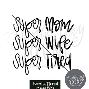 Super mom super wife super tired SVG , Mom Life svg , Motherhood svg , Mom svg , Fun svg , Mommy svg  , cricut, silhouette, hand lettered