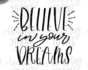 Believe In Your Dreams SVG Cut File Screen Print and Sublimation Design | Hand Lettered  | Faith SVG |  Dream Big svg | Cut File