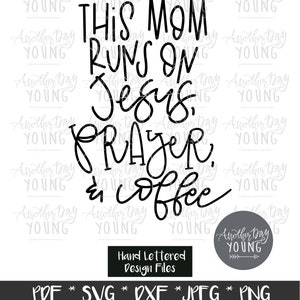 May include: Black and white hand-lettered design that reads "This Mom Runs on Jesus, Prayer, & Coffee".