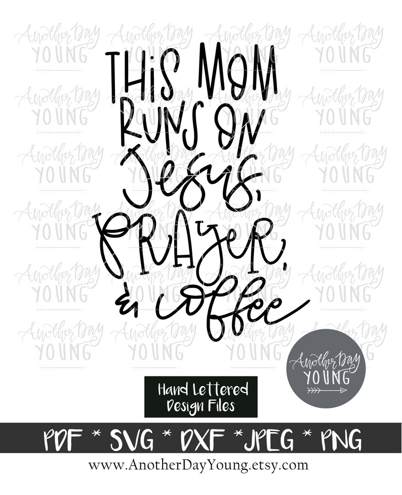 May include: Black and white hand-lettered design that reads "This Mom Runs on Jesus, Prayer, & Coffee".