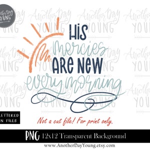 May include: A digital design with the text "His mercies are new every morning" in various fonts and colors. The design includes an orange sun graphic and decorative swirls. The words "Another Day Young" are also present.
