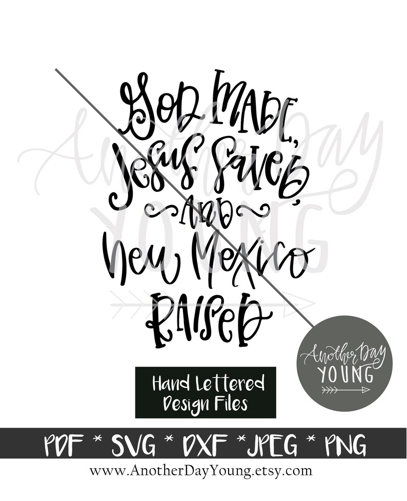 May include: Black and white hand-lettered design with the text "God Made, Jesus Saved, and New Mexico Raised". The design also includes the text "Hand Lettered Design Files" and "Another Day Young" with an arrow.