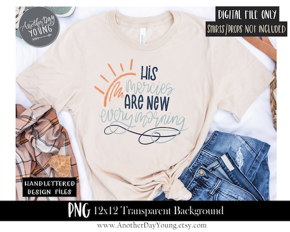 His Mercies Are New Every Morning Design File / Christian Sublimation Printable / God Jesus Faith Sublimation Design / Screen Print Design