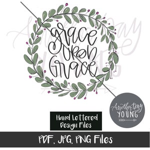 May include: A hand-lettered design featuring a wreath of green leaves and pink berries surrounding the text "grace upon grace". The design is labelled "Hand Lettered Design Files" and includes the text "PDF, JPG, PNG Files".