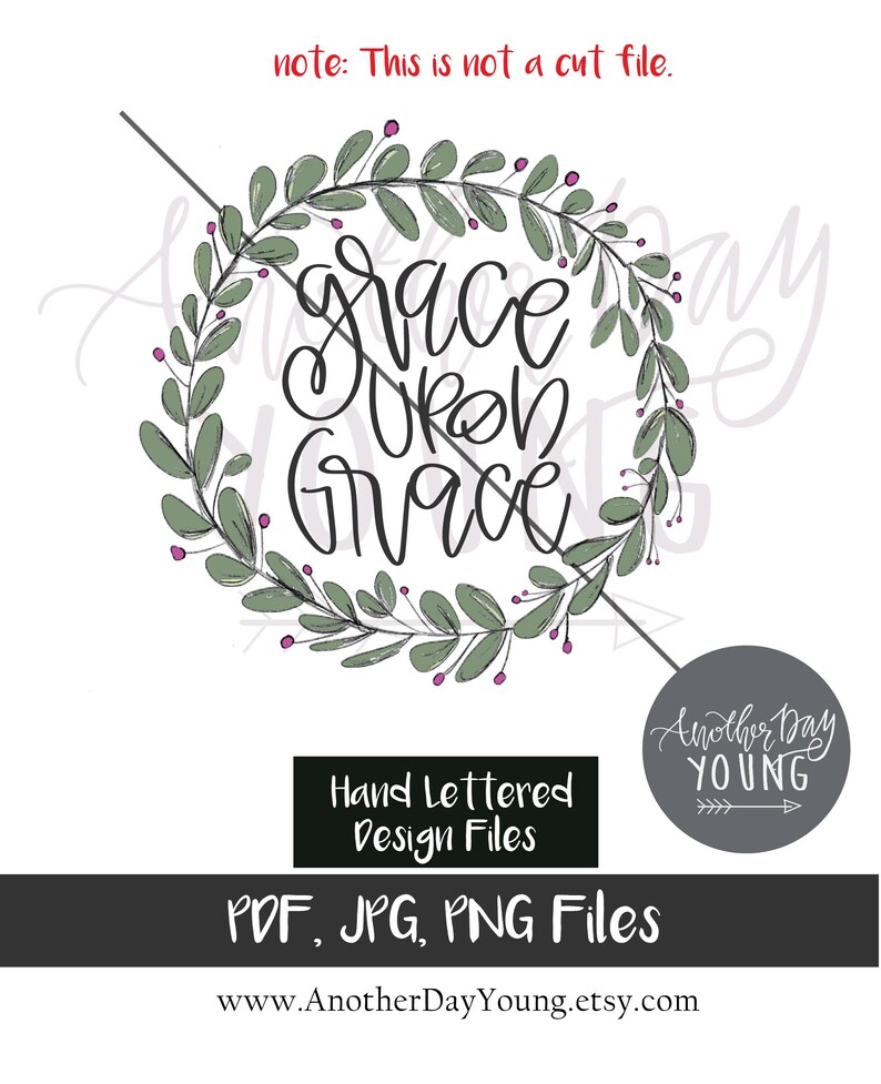 May include: A hand-lettered design featuring a wreath of green leaves and pink berries surrounding the text "grace upon grace". The design is labelled "Hand Lettered Design Files" and includes the text "PDF, JPG, PNG Files".