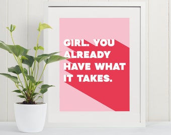 Girl, you already have what it takes Motivational Print, Inspirational Poster, Office Decor, Cool Poster, Motivational Poster,Free delivery