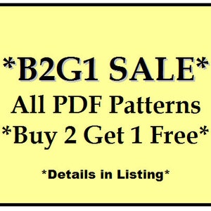 May include: A yellow square with black text that reads '*B2G1 SALE* All PDF Patterns *Buy 2 Get 1 Free* *Details in Listing*'
