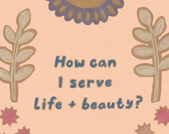 How Can I Serve Life And Beauty? Print - fine art giclee print, 8x10 wall art, small wall art, inspirational art, heart art small artwork